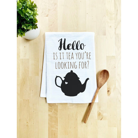 Hello Is It Tea You’re Looking For Handmade Tea Towel